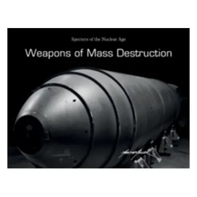 "Weapons of Mass Destruction: Specters of the Nuclear Age" - "" ("Miller Martin")(Pevná vazba)