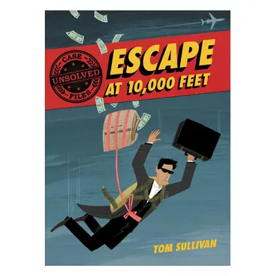 "Unsolved Case Files: Escape at 10,000 Feet: D.B. Cooper and the Missing Money" - "" ("Sullivan 