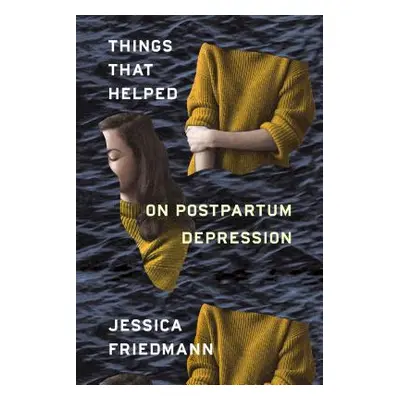 "Things That Helped: On Postpartum Depression" - "" ("Friedmann Jessica")(Paperback)