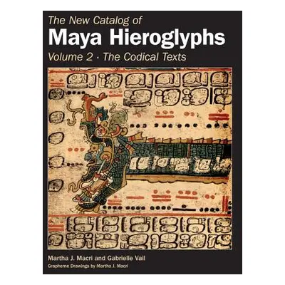 "The New Catalog of Maya Hieroglyphs, Volume Two: Codical Texts" - "" ("Macri Martha J.")(Pevná 