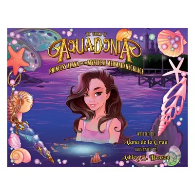 "The World of Aquadonia: Princess Alana and the Mystical Mermaid Necklace" - "" ("Cruz Alana de 