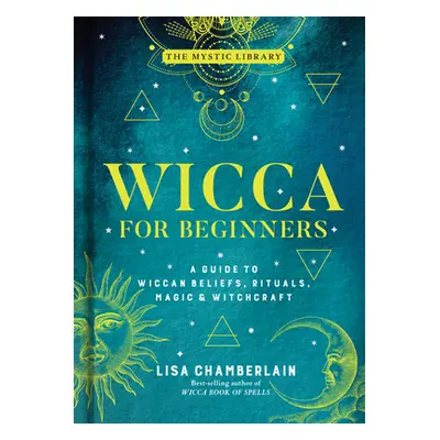 "Wicca for Beginners, 2: A Guide to Wiccan Beliefs, Rituals, Magic & Witchcraft" - "" ("Chamberl