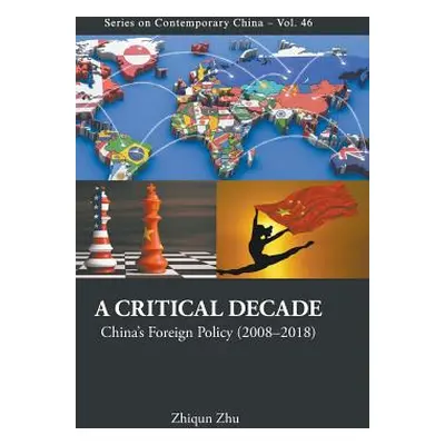 "Critical Decade, A: China's Foreign Policy (2008-2018)" - "" ("Zhu Zhiqun")(Pevná vazba)