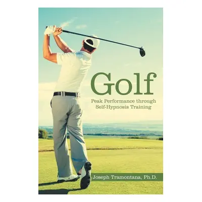 "Golf: Peak Performance Through Self-Hypnosis Training" - "" ("Tramontana Joseph")(Paperback)