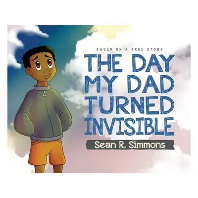 "The Day My Dad Turned Invisible" - "" ("Simmons Sean R.")(Pevná vazba)