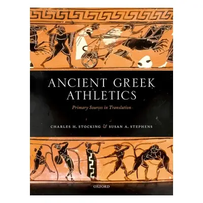 "Ancient Greek Athletics: Primary Sources in Translation" - "" ("Stocking Charles H.")(Paperback