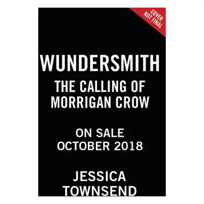 "Wundersmith: The Calling of Morrigan Crow" - "" ("Townsend Jessica")(Pevná vazba)