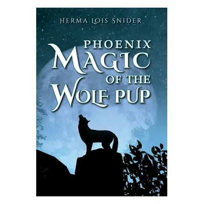 "Phoenix Magic of the Wolf Pup" - "" ("Snider Herma Lois")(Pevná vazba)