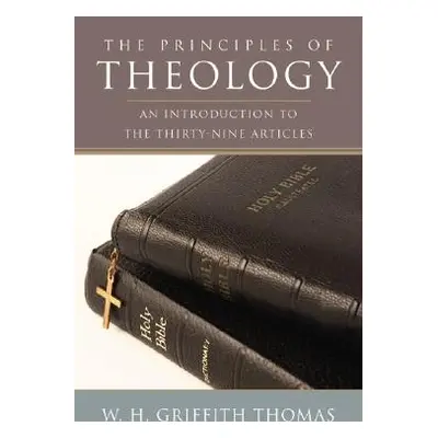 "The Principles of Theology" - "" ("Thomas W. H. Griffith")(Paperback)