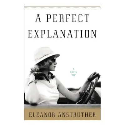 "A Perfect Explanation" - "" ("Anstruther Eleanor")(Pevná vazba)