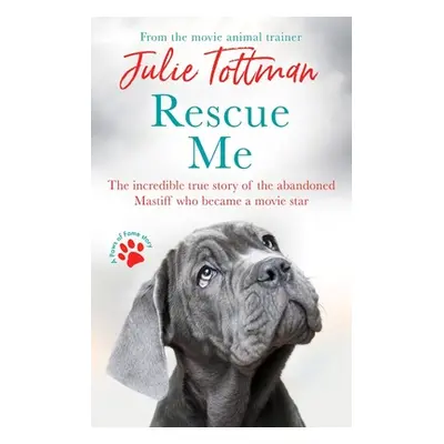 "Rescue Me: The Incredible True Story of the Abandoned Mastiff Who Became a Movie Star" - "" ("T