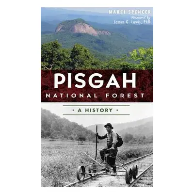 "Pisgah National Forest: A History" - "" ("Spencer Marcia")(Pevná vazba)