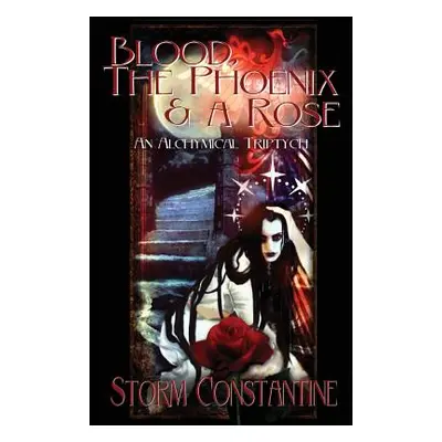 "Blood, the Phoenix and a Rose: An Alchymical Triptych" - "" ("Constantine Storm")(Paperback)