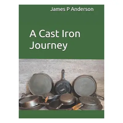 "A Cast Iron Journey" - "" ("Anderson Mitchell")(Paperback)