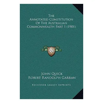 "The Annotated Constitution Of The Australian Commonwealth Part 1 (1901)" - "" ("Quick John")(Pe