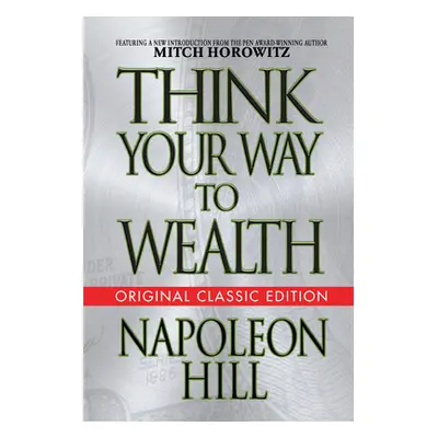 "Think Your Way to Wealth (Original Classic Editon)" - "" ("Hill Napoleon")(Paperback)