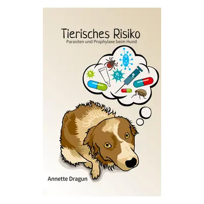 "Tierisches Risiko: Parasiten und Prophylaxe beim Hund" - "" ("Dragun Annette")(Paperback)