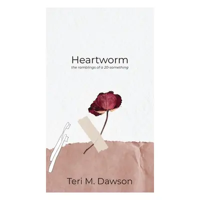 "Heartworm: the ramblings of a 20-something" - "" ("Dawson Teri M.")(Pevná vazba)