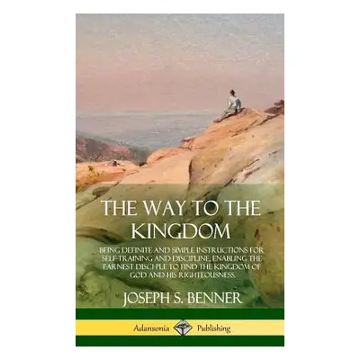 "The Way to the Kingdom: Being Definite and Simple Instructions for Self-Training and Discipline