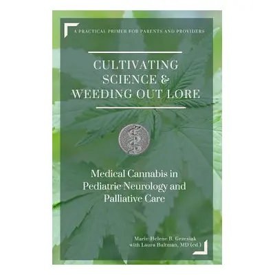 "Cultivating Science & Weeding Out Lore: Medical Cannabis in Pediatric Neurology and Palliative 