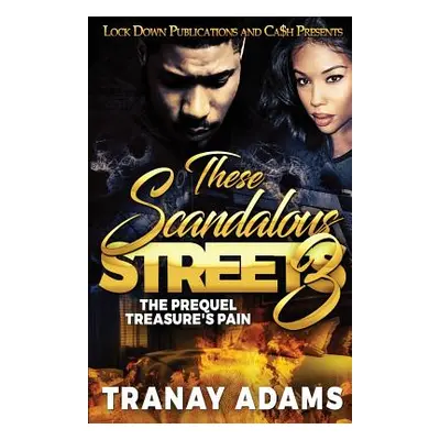 "These Scandalous Streets 3: The Prequel. Treasure's Pain" - "" ("Adams Tranay")(Paperback)