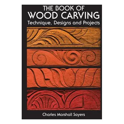 "The Book of Wood Carving" - "" ("Sayers Charles Marshall")(Paperback)