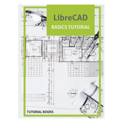 "LibreCAD Basics Tutorial" - "" ("Tutorial Books")(Paperback)