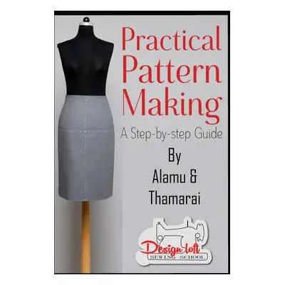 "Practical Pattern Making: A Step by Step Guide for Pattern Making" - "" ("Kumarappan Alamu")(Pa