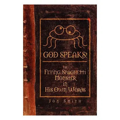 "God Speaks! the Flying Spaghetti Monster in His Own Words" - "" ("Smith Jon")(Paperback)