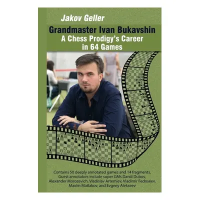 "Grandmaster Ivan Bukavshin: A Chess Prodigy's Career in 64 Games" - "" ("Geller Jakov")(Paperba