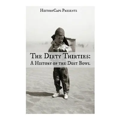 "The Dirty Thirties: A History of the Dust Bowl" - "" ("Howard Brinkley")(Paperback)