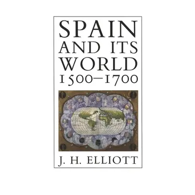 "Spain and Its World, 1500-1700: Selected Essays" - "" ("Elliott J. H.")(Paperback)