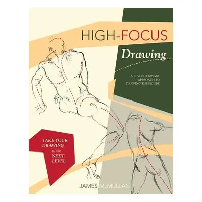 "High-focus Drawing: A Revolutionary Approach to Drawing the Figure" - "" ("McMullan James")(Pap