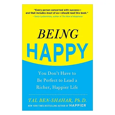 "Being Happy: You Don't Have to Be Perfect to Lead a Richer, Happier Life" - "" ("Ben-Shahar Tal