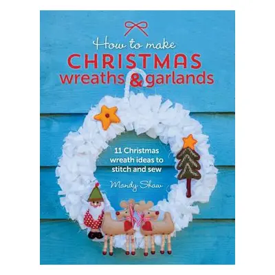 "How to Make Christmas Wreaths and Garlands: 11 Christmas Wreath Ideas to Stitch and Sew" - "" (