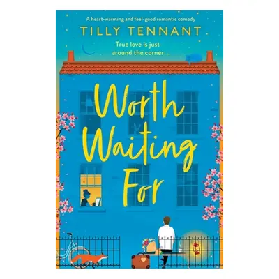 "Worth Waiting For: A heart-warming and feel-good romantic comedy" - "" ("Tennant Tilly")(Paperb