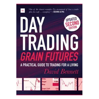 "Day Trading Grain Futures: A Practical Guide to Trading for a Living" - "" ("Bennett David")(Pa