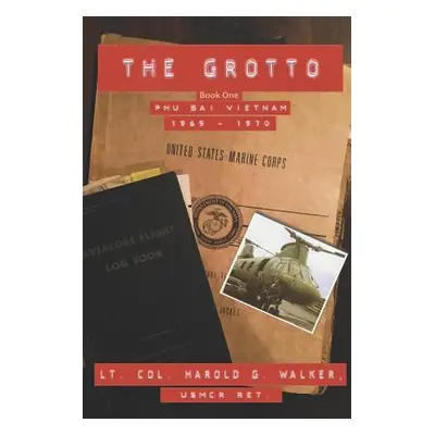 "The Grotto Book One: Phu Bai, Vietnam: 1969 - 1970" - "" ("Walker Harold G.")(Paperback)