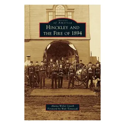 "Hinckley and the Fire of 1894" - "" ("Lyseth Alaina Wolter")(Pevná vazba)