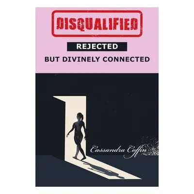 "Disqualified, Rejected, but Divinely Connected" - "" ("Coffin Cassandra")(Paperback)