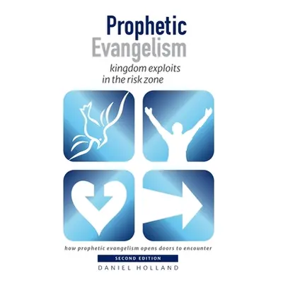 "Prophetic Evangelism: kingdom exploits in the risk zone" - "" ("Holland Daniel")(Paperback)