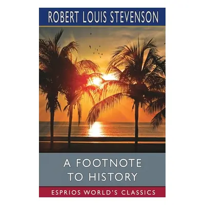 "A Footnote to History (Esprios Classics)" - "" ("Stevenson Robert Louis")(Paperback)