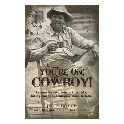 "You're On, Cowboy!: Lessons Learned from Taking Risks, Taking Names and Knowing When to Fold." 