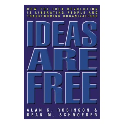 "Ideas Are Free: How the Idea Revolution Is Liberating People and Transforming Organizations" - 