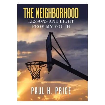 "The Neighborhood: Lessons and Light from My Youth" - "" ("Price Paul H.")(Pevná vazba)