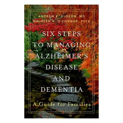 "Six Steps to Managing Alzheimer's Disease and Dementia: A Guide for Families" - "" ("Budson And