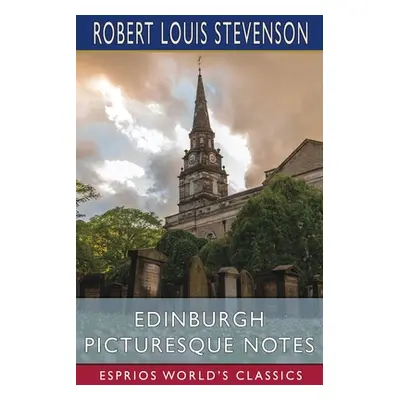 "Edinburgh Picturesque Notes (Esprios Classics)" - "" ("Stevenson Robert Louis")(Paperback)