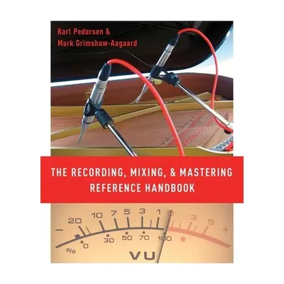 "The Recording, Mixing, and Mastering Reference Handbook" - "" ("Pedersen Karl")(Paperback)