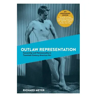 "Outlaw Representation: Censorship and Homosexuality in Twentieth-Century American Art" - "" ("M