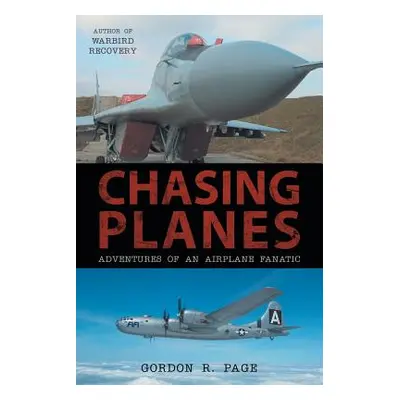 "Chasing Planes: Adventures of an Airplane Fanatic" - "" ("Page Gordon R.")(Paperback)